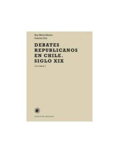 Debates republicanos en Chile. Siglo XIX, volumen II