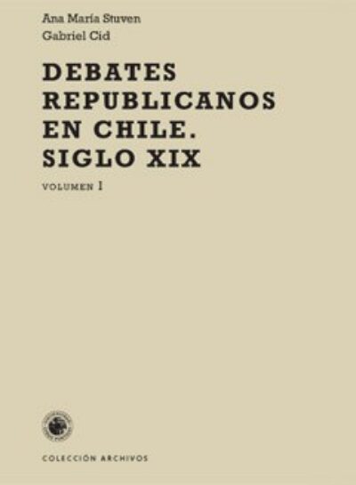 Debates republicanos en Chile. Siglo XIX, volumen I